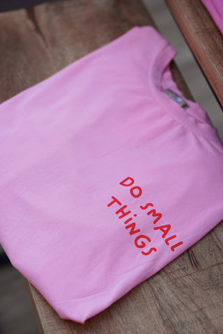 do small things Shirt rosa